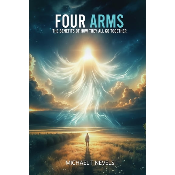 Four Arms: The Benefits Of How They All Go Together, (Paperback)