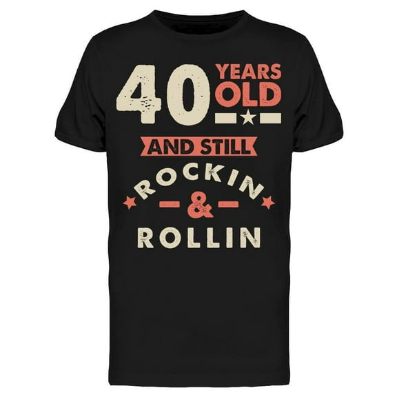 40 And Still Rockin And Rollin Men's T-shirt