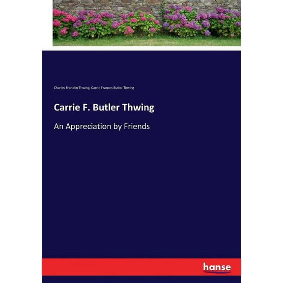 Carrie F. Butler Thwing: An Appreciation by Friends, (Paperback)