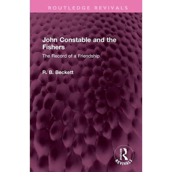 Routledge Revivals John Constable and the Fishers: The Record of a Friendship, (Hardcover)