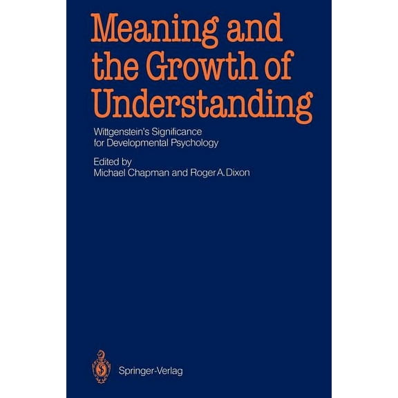 Meaning and the Growth of Understanding: Wittgenstein's Significance for Developmental Psychology, (Paperback)