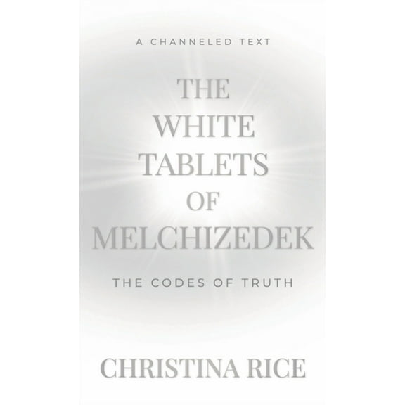 The White Tablets of Melchizedek: The Codes of Truth, (Hardcover)