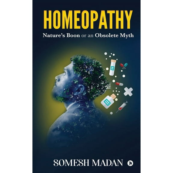 Homeopathy : Nature's Boon or an Obsolete Myth (Paperback)
