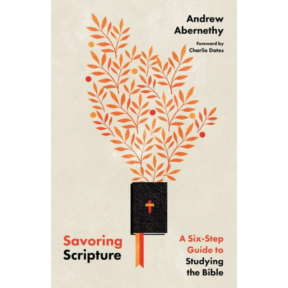 Savoring Scripture: A Six-Step Guide to Studying the Bible, (Paperback)