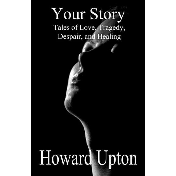 Your Story : Tales of Love, Tragedy, Despair, and Healing (Paperback)