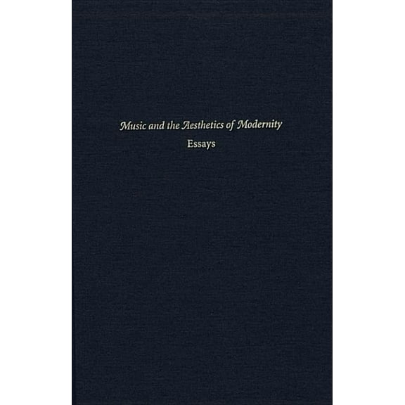 Music and the Aesthetics of Modernity: Essays (Hardcover)