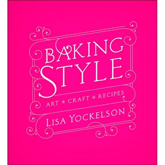 Pre-Owned Baking Style: Art / Craft / Recipes (Hardcover) by Lisa Yockelson