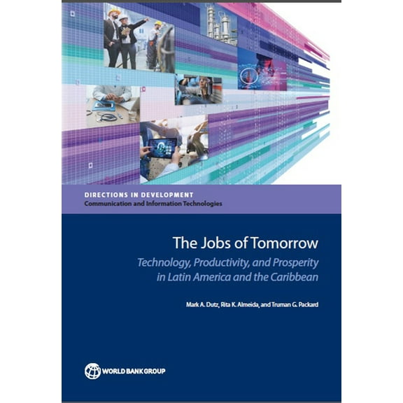 Directions in Development - Science, Tec The Jobs of Tomorrow: Technology, Productivity, and Prosperity in Latin America and the Caribbean, (Paperback)