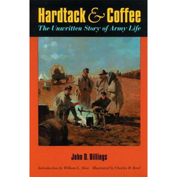 Pre-Owned Hardtack and Coffee : The Unwritten Story of Army Life 9780803261112