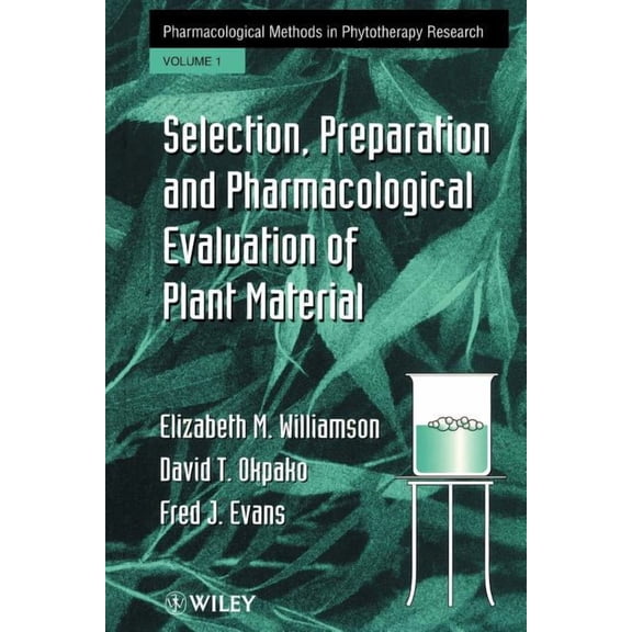 Pharmacological Methods in Phytotherapy Selection, Preparation and Pharmacological Evaluation of Plant Material, Volume 1, Book 1, (Paperback)
