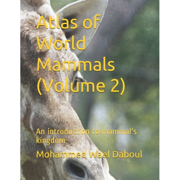 Atlas of World Mammals: Atlas of World Mammals (Volume 2) : An introduction to mammal's kingdom (Series #2) (Paperback) Atlas of World Mammals: Atlas of World Mammals (Volume 2) : An introduction to mammal's kingdom (Series #2) (Paperback)