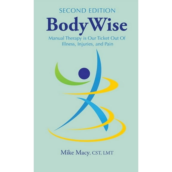 Bodywise: How Manual Therapy Helps Us Recover from Illness & Injuries & Stay Healthy, Without Drugs or Surgery, (Hardcover)
