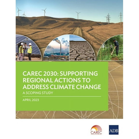 Carec 2030: Supporting Regional Actions to Address Climate Change - A Scoping Study, (Paperback)