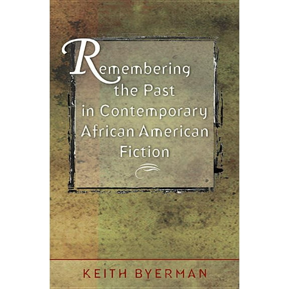 Remembering the Past in Contemporary African American Fiction, (Paperback)