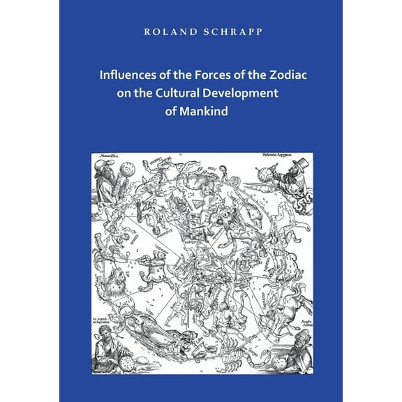 Influences of the Forces of the Zodiac on the Cultural Development of Mankind, (Paperback)