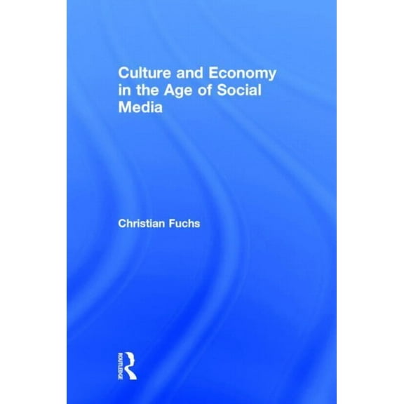 Culture and Economy in the Age of Social Media, (Hardcover)