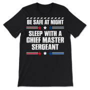 Funny Chief Master Sergeant T-Shirt - Be Safe at Night