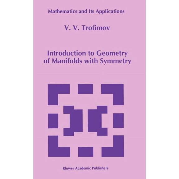 Mathematics and Its Applications Introduction to Geometry of Manifolds with Symmetry, Book 270, (Hardcover)