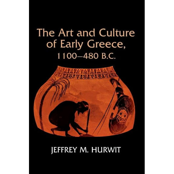 Art and Culture of Early Greece, 1100-480 B.C., (Hardcover)
