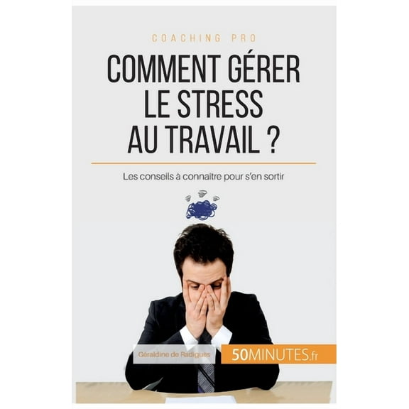 Comment gérer le stress au travail ?: Les conseils à connaître pour s'en sortir, (Paperback)