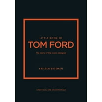 Little Books of Fashion Little Book of Tom Ford: The Story of the Iconic Brand, Book 29, (Hardcover)
