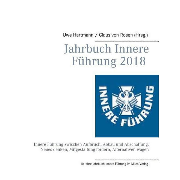 Jahrbuch Innere FÃ¼hrung 2018: Innere FÃ¼hrung zwischen Aufbruch, Abbau und Abschaffung: Neues denken, Mitgestaltung fÃ¶rde, (Paperback)