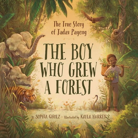 The Boy Who Grew a Forest: The True Story of Jadav Payeng, (Hardcover)