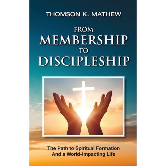 From Membership to Discipleship: The Path to Spiritual Formation and a World-Impacting Life, (Paperback)