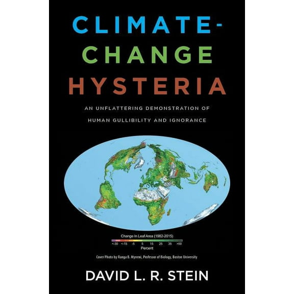 Climate-Change Hysteria: An Unflattering Demonstration of Human Gullibility and Ignorance, (Paperback)