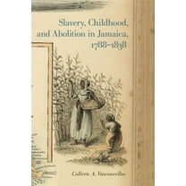 Early American Places Slavery, Childhood, and Abolition in Jamaica, 1788-1838, Book 9, (Hardcover)