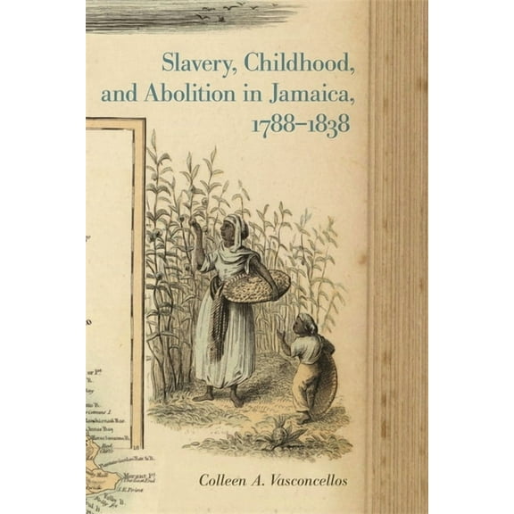 Early American Places Slavery, Childhood, and Abolition in Jamaica, 1788-1838, Book 9, (Hardcover)