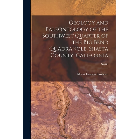 Geology and Paleontology of the Southwest Quarter of the Big Bend Quadrangle, Shasta County, California; No.63, (Paperback)