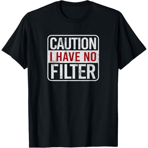 t-shirt Caution I have no filter Funny sarcastic humor Short Sleeve T-Shirt mens,black,women,funny,journey,Crew Neck, Short Sleeve,custom clothing patterns.gift