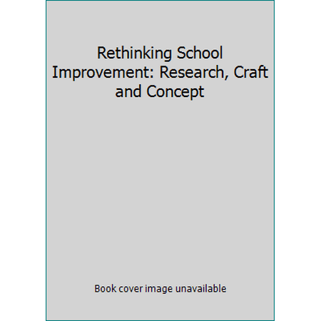 Rethinking School Improvement: Research, Craft and Concept, Used [Paperback]