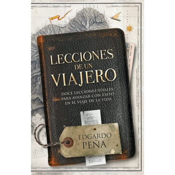 Lecciones de un viajero : Doce lecciones vitales para avanzar con éxito en el viaje de la vida (Paperback)