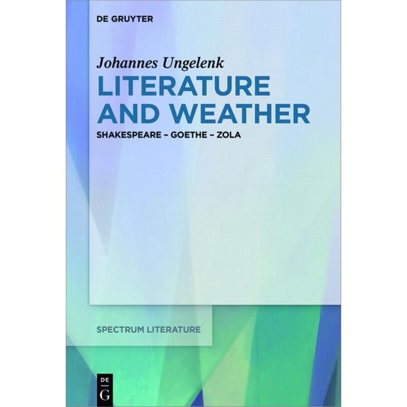 Spectrum Literaturwissenschaft / Spectru Literature and Weather: Shakespeare - Goethe - Zola, Book 61, (Hardcover)