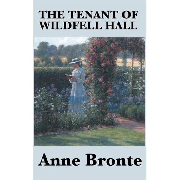The Tenant of Wildfell Hall: A Victorian Novel of Marriage, Independence, and Moral Courage, (Hardcover)