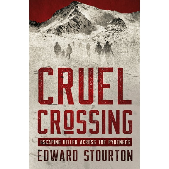 Cruel Crossing: Escaping Hitler Across the Pyrenees, (Paperback)