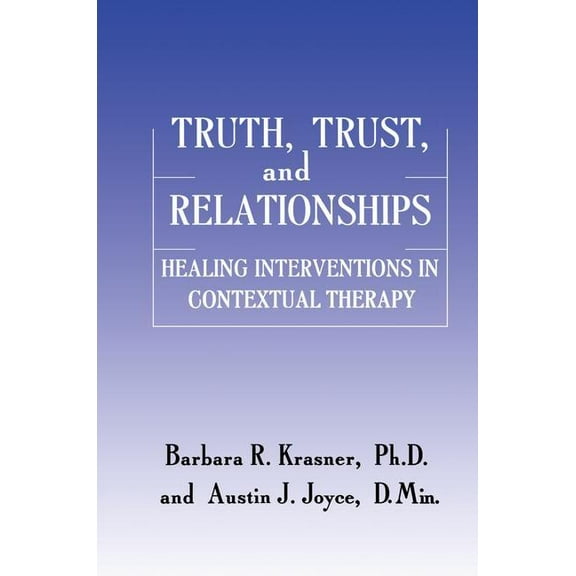 Truth, Trust And Relationships: Healing Interventions In Contextual Therapy, (Paperback)