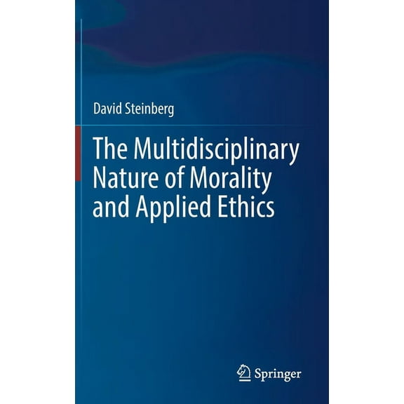 The Multidisciplinary Nature of Morality and Applied Ethics, (Hardcover)
