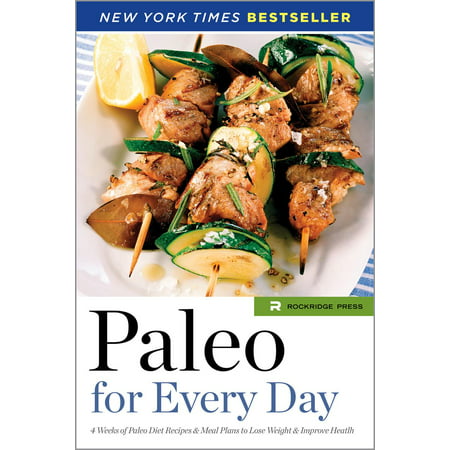 Paleo for Every Day: 4 Weeks of Paleo Diet Recipes & Meal Plans to Lose Weight & Improve Health -