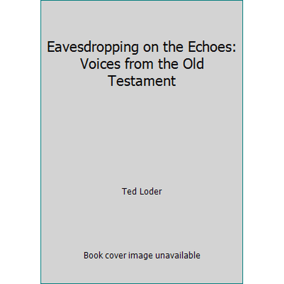 Pre-Owned Eavesdropping on the Echoes: Voices from the Old Testament (Paperback) 093105558X 9780931055584