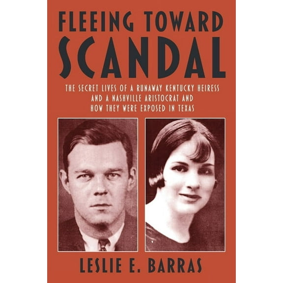 Fleeing Toward Scandal: The Secret Lives of a Runaway Kentucky Heiress and a Nashville Aristocrat and How They Were Expo, (Paperback)