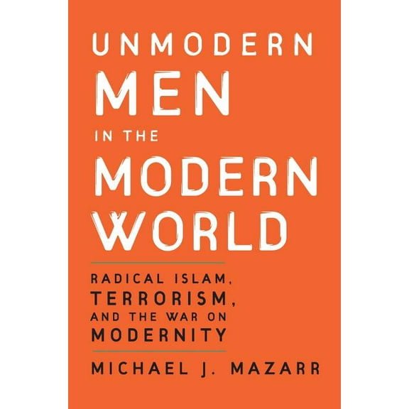 Unmodern Men in the Modern World, (Paperback)