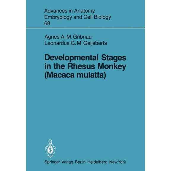 Advances in Anatomy, Embryology and Cell Developmental Stages in the Rhesus Monkey (Macaca Mulatta), Book 68, (Paperback)