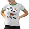 thumbnail image 2 of First I Coffee Then I Mom Ringer Tee Shirt Unisex Medium White/Kelly Green, 2 of 5