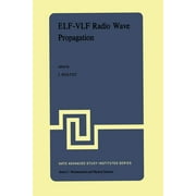 NATO Science Series C:: Elf-Vlf Radio Wave Propagation: Proceedings of the NATO Advanced Study Institute Held at Sptind, Norway, April 17-27, 1974 (Paperback)