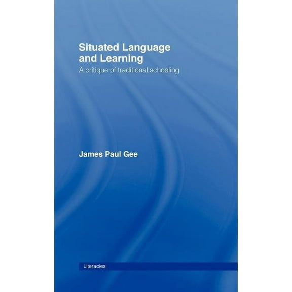 Literacies Situated Language and Learning: A Critique of Traditional Schooling, (Hardcover)
