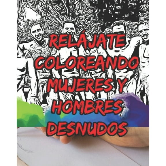 Reljate Coloreando Mujeres Y Hombres Desnudos: Volumen 1 (Paperback)