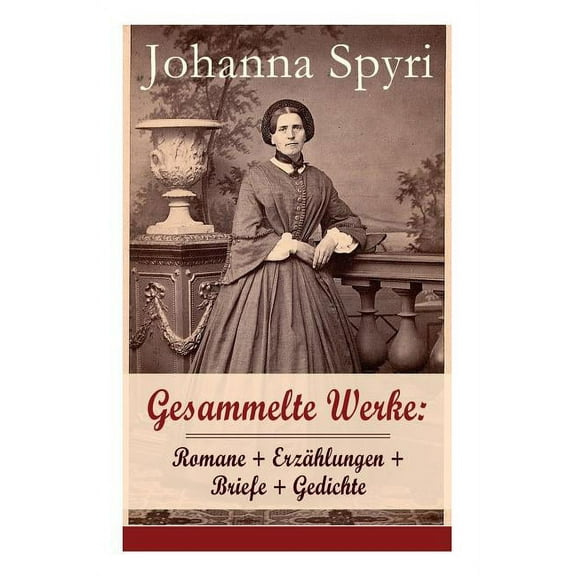 Gesammelte Werke: Romane   Erzählungen   Briefe   Gedichte (Band 1/2): 28 Titel: Heidi; Heimatlos; In Sicherer Hut; Ein , (Paperback)
